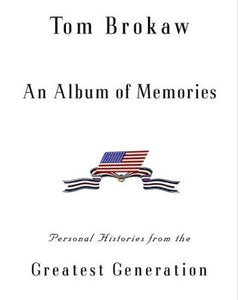 An Album of Memories: Personal Histories from the Greatest Generation by Tom Brokaw