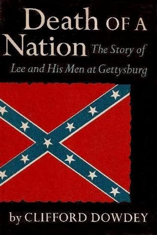 Death of a Nation: The Story of Lee and His Men at Gettysburg by Clifford Dowdy, First Edition