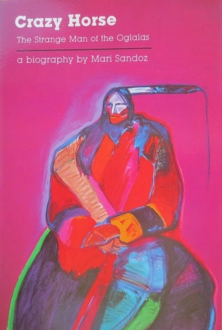 Crazy Horse: The Strange Man of the Oglalas by Mari Sandoz