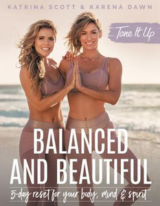 Balanced and Beautiful: 5-Day Reset for Your Body, Mind & Spirit by Katrina Scott and Karena Dawn