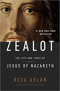 Zealot: The Life and Times of Jesus of Nazareth by Reza Aslan