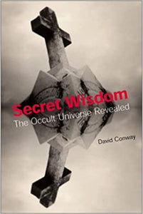 Secret Wisdom: the Occult Universe Revealed by David Conway