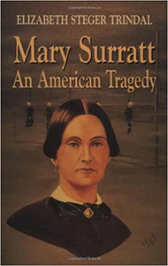 Mary Surratt: An American Tragedy by Elizabeth Steger Trindal