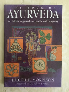 The Book of Ayurveda: Holistic Approach to Health and Longevity by Judith H. Morrison