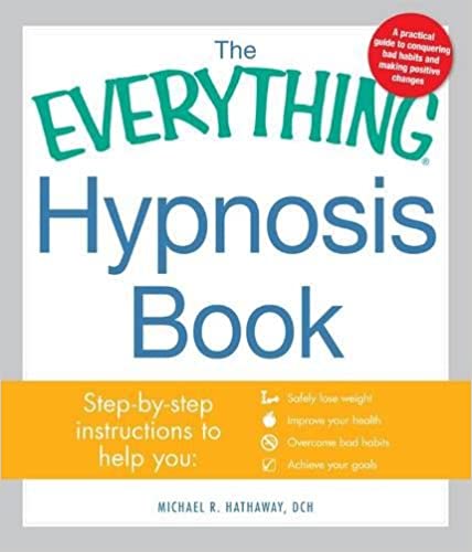 The Everything Hypnosis Book by Michael R. Hathaway
