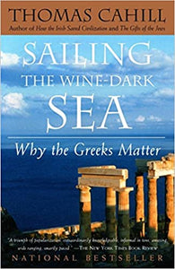 Sailing the Wine-Dark Sea by Thomas Cahill