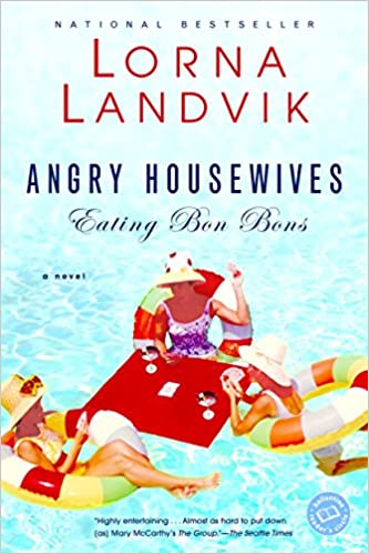Angry Housewives Eating Bon Bons by Lorna Landvik