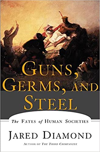 Guns, Germs, and Steel: Fates of Human Societies by Jared Diamond