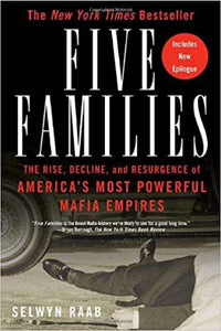 Five Families: Rise, Decline, and Resurgence of America's Most Powerful Mafia Empires by Selwyn Raab