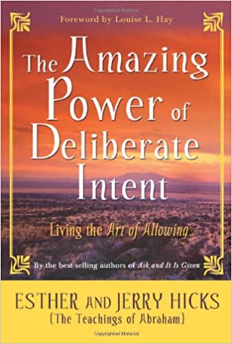Amazing Power of Deliberate Intent by Esther and Jerry Hicks