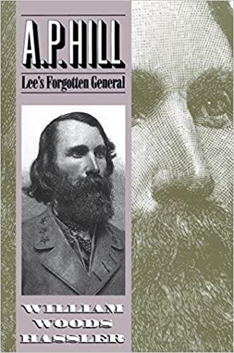 A.P. Hill: Lee's Forgotten General by William Woods Hassler