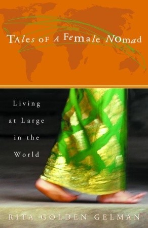 Tales of a Female Nomad: Living at Large in the World by Rita Golden Gelman