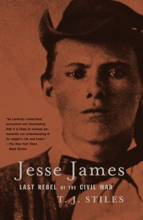 Jesse James: Last Rebel of the Civil War by T.J. Stiles