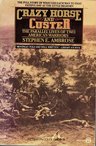 Crazy Horse and Custer: the Parallel Lives of Two American Warriors by Stephen E. Ambrose