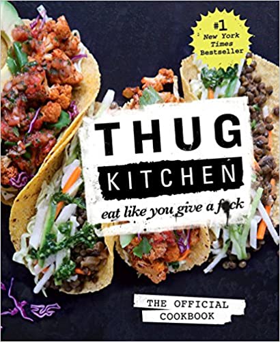 Thug Kitchen: Eat Like You Give a F*ck: the Official Cookbook